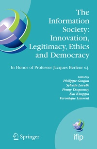 Abbildung von: The Information Society: Innovation, Legitimacy, Ethics and Democracy In Honor of Professor Jacques Berleur s.j. - Springer