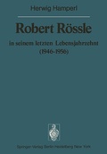 Cover: Robert R&ouml;ssle in seinem letzten Lebensjahrzehnt (1946-56) - Springer