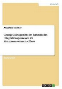 Abbildung von: Change Management im Rahmen des Integrationsprozesses im Konzernzusammenschluss - GRIN Publishing