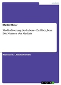 Cover: Medikalisierung des Lebens - Zu: Illich, Ivan Die Nemesis der Medizin - GRIN Verlag