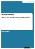 Cover: Friedrich II., sein Kreuzzug und Jerusalem - GRIN Verlag