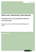 Cover: Projektbericht zum interaktiven Besuch des Spectrums - Grin Verlag