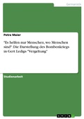 Cover: "Es helfen nur Menschen, wo Menschen sind":  Die Darstellung des Bombenkriegs in Gert Ledigs "Vergeltung" - GRIN Verlag