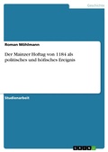Cover: Der Mainzer Hoftag von 1184 als politisches und h&ouml;fisches Ereignis - GRIN Verlag