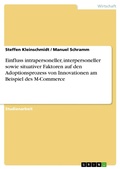 Cover: Einfluss intrapersoneller, interpersoneller sowie situativer Faktoren auf den Adoptionsprozess von Innovationen am Beispiel des M-Commerce - GRIN Verlag