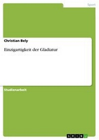 Abbildung von: Einzigartigkeit der Gladiatur - GRIN Verlag