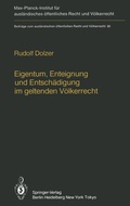 Cover: Eigentum, Enteignung und Entsch&auml;digung im geltenden V&ouml;lkerrecht / Property, Expropriation and Compensation in Current International Law - Springer