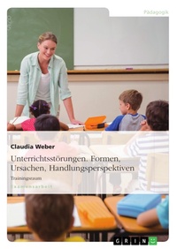 Bild: Unterrichtsstorungen - Formen, Ursachen Und Handlungsperspektiven - GRIN Verlag