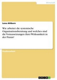 Abbildung von: Wie Arbeitet Die Systemische Organisationsberatung Und Welches Sind Die Voraussetzungen Ihrer Wirksamkeit in Der Praxis? - GRIN Verlag