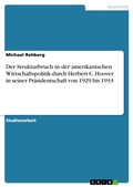 Cover: Der Strukturbruch in der amerikanischen Wirtschaftspolitik durch Herbert C. Hoover in seiner Pr&auml;sidentschaft von 1929 bis 1933 - GRIN Verlag