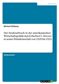 Cover: Der Strukturbruch in der amerikanischen Wirtschaftspolitik durch Herbert C. Hoover in seiner Praesidentschaft von 1929 bis 1933 - Grin Verlag