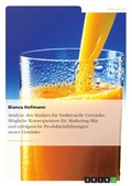 Cover: Analyse des Marktes f&uuml;r funktionelle Getr&auml;nke. M&ouml;gliche Konsequenzen f&uuml;r Marketing-Mix und erfolgreiche Produkteinf&uuml;hrungen neuer Getr&auml;nke - GRIN Verlag