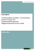 Cover: Gemeinsamkeiten st&auml;rken - Unterschieden gerecht werden. Der konfessionell-kooperative Religionsunterricht an der Schule - GRIN Verlag