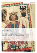 Cover: Der Erbreichsplan Kaiser Heinrichs VI. - Verlauf, Motive und Hintergr&uuml;nde - GRIN Verlag