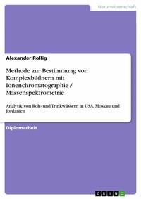 Abbildung von: Erfassung der Beschaffenheit und Analytik von Roh- und Trinkwässern in USA, Moskau und Jordanien Entwicklung einer Methode zur Bestimmung von Komplexbildnern mit Ionenchromatographie / Massenspektrometrie - GRIN Verlag