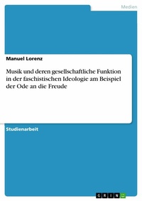 Abbildung von: Musik und deren gesellschaftliche Funktion in der faschistischen Ideologie am Beispiel der Ode an die Freude - GRIN Verlag