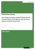 Cover: Der Europa-Gedanke im Werk Heinrich und Thomas Manns im Vergleich mit den Ideen anderer Autoren dieser Zeit - GRIN Verlag