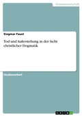 Cover: Tod und Auferstehung in der Sicht christlicher Dogmatik - GRIN Verlag