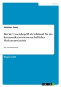 Cover: Der Vertrauensbegriff als Schluessel fuer ein kommunikationswissenschaftliches Markenverstaendnis - GRIN Verlag