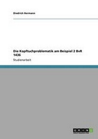 Abbildung von: Die Kopftuchproblematik am Beispiel 2 BvR 1436 - Grin Verlag