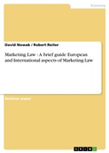 Cover: Marketing Law - A brief guide European and International aspects of Marketing Law - GRIN Verlag