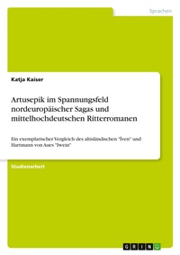 Abbildung von: Artusepik im Spannungsfeld nordeuropaeischer Sagas und mittelhochdeutschen Ritterromanen - Grin Verlag