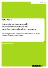 Abbildung von: Artusepik im Spannungsfeld  nordeuropäischer Sagas und mittelhochdeutschen Ritterromanen - GRIN Verlag