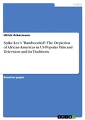 Cover: Spike Lee's "Bamboozled": The Depiction of African-Americas in US Popular Film and Television and its Traditions - GRIN Verlag
