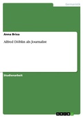Cover: Alfred D&ouml;blin als Journalist - GRIN Verlag