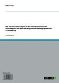 Cover: Die Herausforderungen in der intergenerationalen Gerechtigkeit vor dem Hintergrund der demographischen Entwicklung - GRIN Verlag