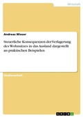 Cover: Steuerliche Konsequenzen der Verlagerung des Wohnsitzes in das Ausland dargestellt an praktischen Beispielen - GRIN Verlag