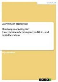 Abbildung von: Beratungsmarketing am praktischen Beispiel einer Unternehmensberatung für Klein- und Mittelbetriebe - GRIN Verlag