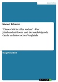 Cover: 'Dieses Mal Ist Alles Anders' - Der Jahrhundert-Boom Und Der Nachfolgende Crash Im Historischen Vergleich - GRIN Verlag