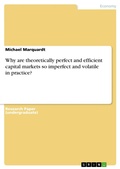 Cover: Why are theoretically perfect and efficient capital markets so imperfect and volatile in practice? - GRIN Verlag