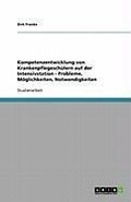 Cover: Kompetenzentwicklung von Krankenpflegesch&uuml;lern auf der Intensivstation - Probleme, M&ouml;glichkeiten, Notwendigkeiten - GRIN Verlag