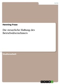 Cover: Die steuerliche Haftung des Betriebs&uuml;bernehmers - GRIN Verlag