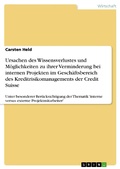 Cover: Ursachen des Wissensverlustes und M&ouml;glichkeiten zu ihrer Verminderung bei internen Projekten im Gesch&auml;ftsbereich des Kreditrisikomanagements der Credit Suisse - unter besonderer Ber&uuml;cksichtigung der  Thematik 'interne versus externe Projektmitarbeiter - GRIN Verlag
