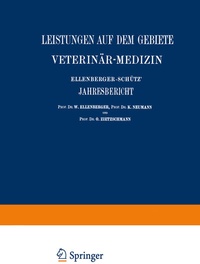 Abbildung von: Ellenberger-Schütz' Jahresbericht über die Leistungen auf dem Gebiete der Veterinär-Medizin - Springer