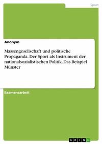 Abbildung von: Massengesellschaft und politische Propaganda. Der Sport als Instrument der nationalsozialistischen Politik. Das Beispiel Münster - GRIN Verlag