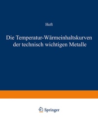 Abbildung von: Die Temperatur-Wärmeinhaltskurven der technisch wichtigen Metalle - Springer