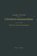 Cover: Die Gleichstrommaschine. Ihre Theorie, Untersuchung, Konstruktion, Berechnung und Arbeitsweise - Springer