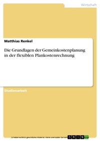 Abbildung von: Die Grundlagen der Gemeinkostenplanung in der flexiblen Plankostenrechnung - GRIN Verlag