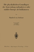 Cover: Die physikalischen Grundlagen der Anwendung radioaktiver oder stabiler Isotope als Indikatoren - Springer