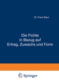 Cover: Die Fichte in Bezug auf Ertrag, Zuwachs und Form - Springer