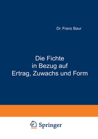 Abbildung von: Die Fichte in Bezug auf Ertrag, Zuwachs und Form - Springer