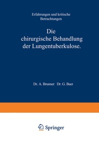 Abbildung von: Die Chirurgische Behandlung der Lungentuberkulose - Springer
