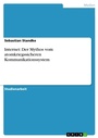 Cover: Internet: Der Mythos vom atomkriegssicheren Kommunikationssystem - GRIN Verlag