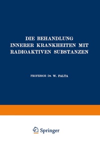 Abbildung von: Die Behandlung Innerer Krankheiten mit Radioaktiven Substanzen - Springer