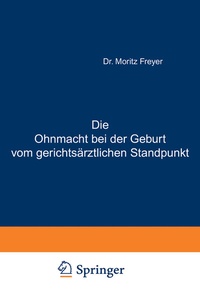 Abbildung von: Die Ohnmacht bei der Geburt vom gerichtsärztlichen Standpunkt - Springer
