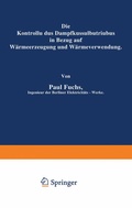 Cover: Die Kontrolle des Dampfkesselbetriebes in Bezug auf W&auml;rmeerzeugung und W&auml;rmeverwendung - Springer